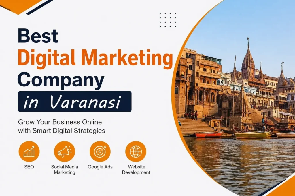 Best Digital Marketing Company in Varanasi offering SEO, Google Ads, social media marketing, website development, and online business growth services.